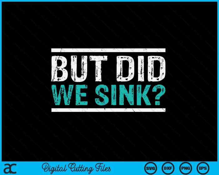 Funny Cruise But Did We Sink Boat Owners SVG PNG Digital Printable Files Funny Cruise But Did We Sink Boat Owners SVG PNG Digital Printable Files