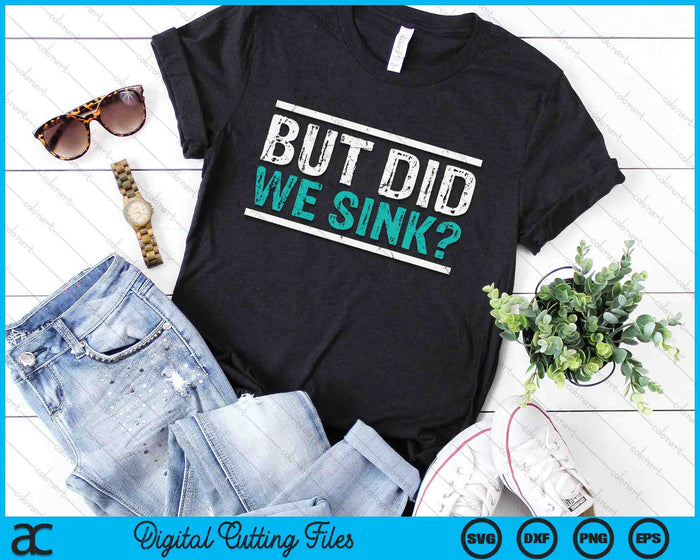 Funny Cruise But Did We Sink Boat Owners SVG PNG Digital Printable Files Funny Cruise But Did We Sink Boat Owners SVG PNG Digital Printable Files