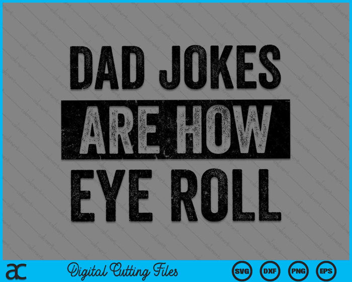 Funny Dad Jokes Are How Eye Roll SVG PNG Digital Cutting Files Funny Dad Jokes Are How Eye Roll SVG PNG Digital Cutting Files