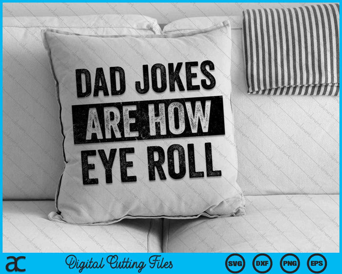 Funny Dad Jokes Are How Eye Roll SVG PNG Digital Cutting Files Funny Dad Jokes Are How Eye Roll SVG PNG Digital Cutting Files