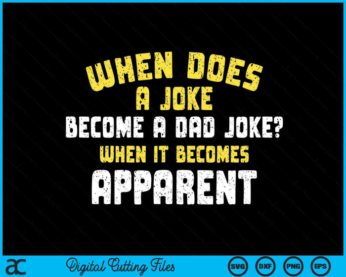 Daddy Puns When Does A Joke Become A Dad Joke SVG PNG Digital Cutting Files