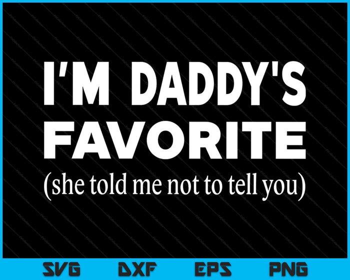 Funny Daddys Favorite Son Daughter I'm Daddy's Favorite SVG PNG Digital Printable Files Funny Daddys Favorite Son Daughter I'm Daddy's Favorite SVG PNG Digital Printable Files