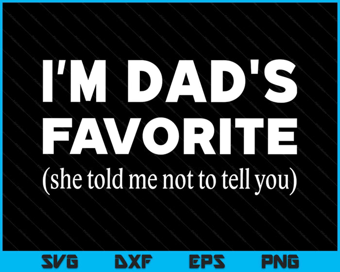 Funny Dads Favorite Son Daughter I'm Dad's Favorite SVG PNG Digital Printable Files Funny Dads Favorite Son Daughter I'm Dad's Favorite SVG PNG Digital Printable Files