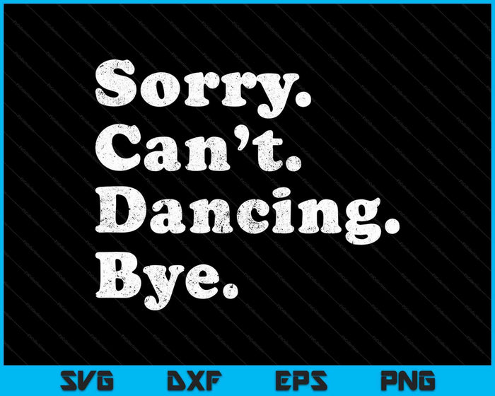 Funny Dancing Sorry Can’t Dancing Bye SVG PNG Cutting Printable Files Funny Dancing Sorry Can’t Dancing Bye SVG PNG Cutting Printable Files