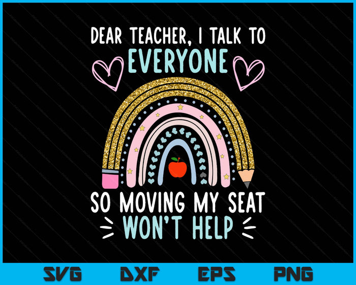 Funny Dear Teacher I Talk To Everyone Moving Seat Wont Help SVG PNG Digital Printable Files Funny Dear Teacher I Talk To Everyone Moving Seat Wont Help SVG PNG Digital Printable Files