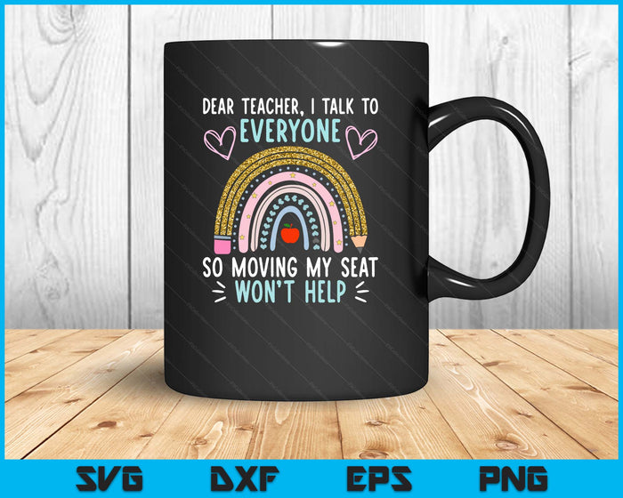 Funny Dear Teacher I Talk To Everyone Moving Seat Wont Help SVG PNG Digital Printable Files Funny Dear Teacher I Talk To Everyone Moving Seat Wont Help SVG PNG Digital Printable Files