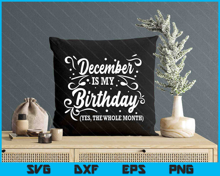 Funny December Is My Birthday Yes The Whole Month Birthday SVG PNG Digital Printable Files Funny December Is My Birthday Yes The Whole Month Birthday SVG PNG Digital Printable Files