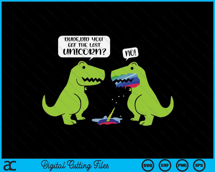 Funny Did You Eat The Last Unicorn Dinosaur SVG PNG Digital Printable Files Funny Did You Eat The Last Unicorn Dinosaur SVG PNG Digital Printable Files