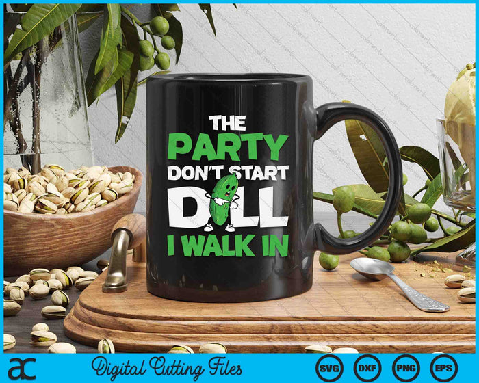 Dill Pickle Lover The Party Don't Start Till I Walk In SVG PNG Digital Cutting Files Dill Pickle Lover The Party Don't Start Till I Walk In SVG PNG Digital Cutting Files