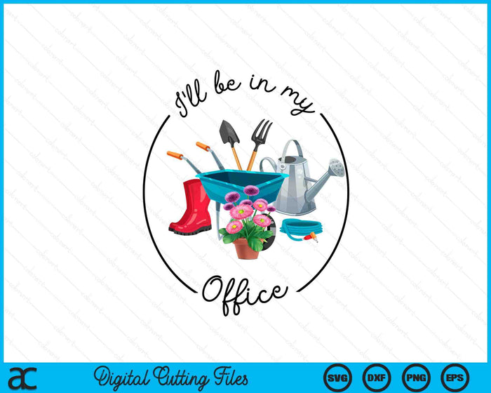 Funny Distressed Gardening, I'll Be In My Office Garden  SVG PNG Digital Printable Files Funny Distressed Gardening, I'll Be In My Office Garden  SVG PNG Digital Printable Files