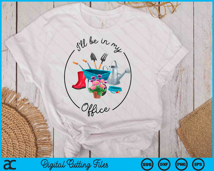Funny Distressed Gardening, I'll Be In My Office Garden  SVG PNG Digital Printable Files Funny Distressed Gardening, I'll Be In My Office Garden  SVG PNG Digital Printable Files