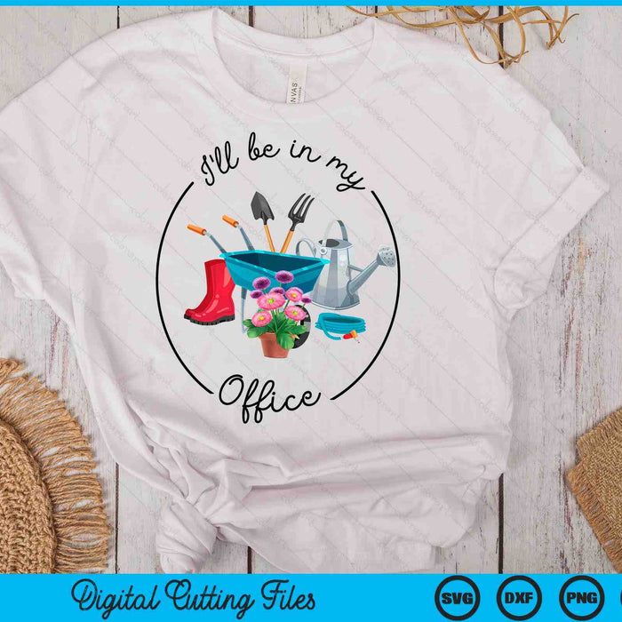Funny Distressed Gardening, I'll Be In My Office Garden  SVG PNG Digital Printable Files Funny Distressed Gardening, I'll Be In My Office Garden  SVG PNG Digital Printable Files