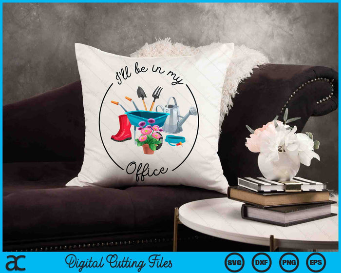 Funny Distressed Gardening, I'll Be In My Office Garden  SVG PNG Digital Printable Files Funny Distressed Gardening, I'll Be In My Office Garden  SVG PNG Digital Printable Files