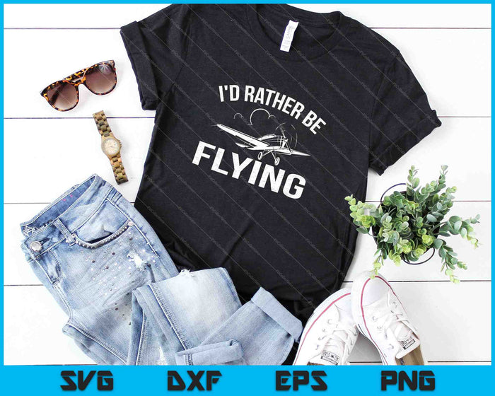 Funny Distressed I'd Rather Be Flying SVG PNG Cutting Printable Files Funny Distressed I'd Rather Be Flying SVG PNG Cutting Printable Files