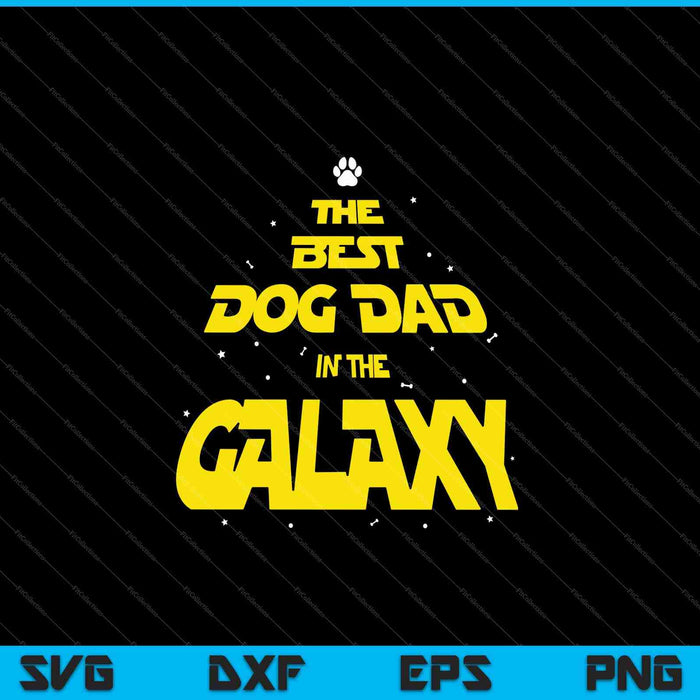 Funny Dog Dad Best Dog Dad in the Galaxy SVG PNG Cutting Printable Files Funny Dog Dad Best Dog Dad in the Galaxy SVG PNG Cutting Printable Files