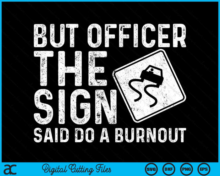 Drag Racing But Officer The Sign Said Do A Burnout SVG PNG Digital Cutting Files Drag Racing But Officer The Sign Said Do A Burnout SVG PNG Digital Cutting Files