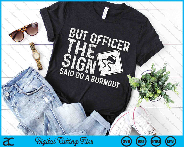 Drag Racing But Officer The Sign Said Do A Burnout SVG PNG Digital Cutting Files Drag Racing But Officer The Sign Said Do A Burnout SVG PNG Digital Cutting Files