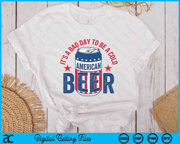 Funny Drinking Beer It's A Bad Day To Be A Beer Men 4th July SVG PNG Digital Printable Files