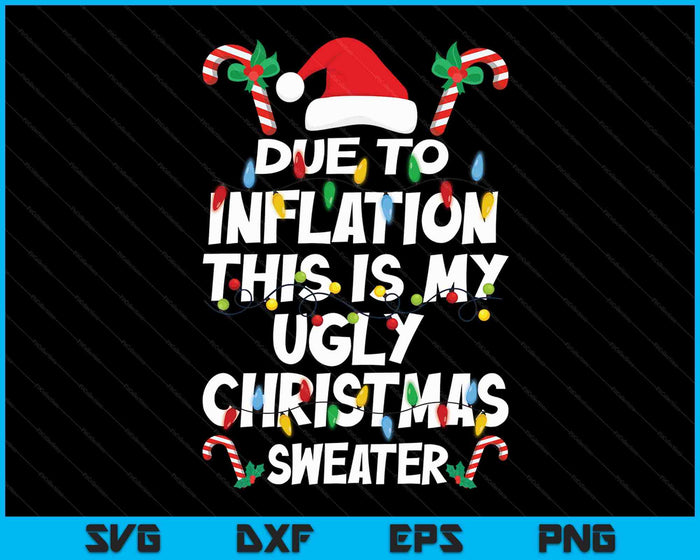 Funny Due To Inflation Ugly Christmas Sweaters For Men Women SVG PNG Digital Cutting Files Funny Due To Inflation Ugly Christmas Sweaters For Men Women SVG PNG Digital Cutting Files