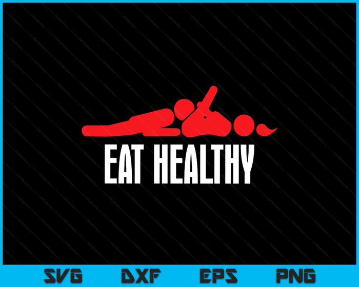 Funny Eat Healthy Sexy Tee Men's Rude Valentine Day SVG PNG Digital Printable Files Funny Eat Healthy Sexy Tee Men's Rude Valentine Day SVG PNG Digital Printable Files