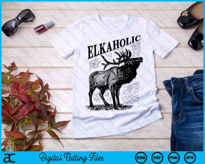 Funny Elk Hunting Elkaholic For Hunters SVG PNG Digital Cutting Files Funny Elk Hunting Elkaholic For Hunters SVG PNG Digital Cutting Files