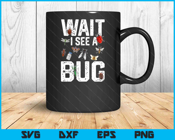 Funny Entomologist Sayings Tee Wait i See a Bug Entomology SVG PNG Digital Cutting Files Funny Entomologist Sayings Tee Wait i See a Bug Entomology SVG PNG Digital Cutting Files