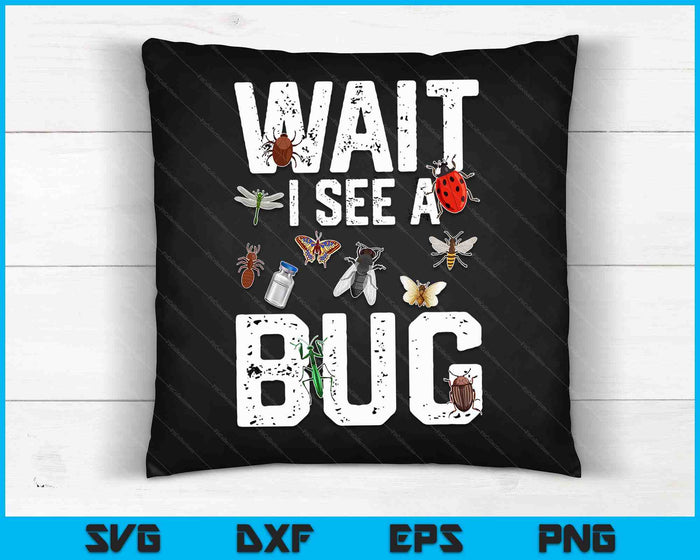 Funny Entomologist Sayings Tee Wait i See a Bug Entomology SVG PNG Digital Cutting Files Funny Entomologist Sayings Tee Wait i See a Bug Entomology SVG PNG Digital Cutting Files