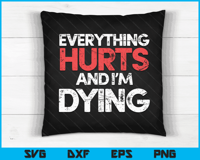 Funny Everything Hurts I'm Dying Fitness Workout Gym Women SVG PNG Digital Printable Files Funny Everything Hurts I'm Dying Fitness Workout Gym Women SVG PNG Digital Printable Files