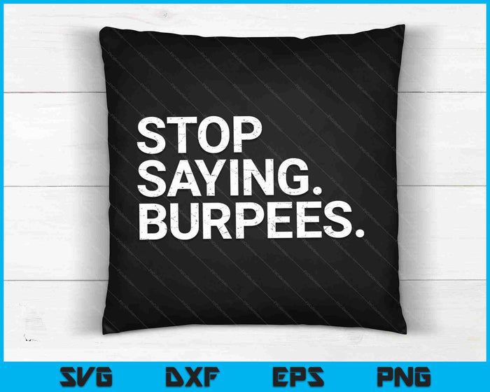 Funny Exercise Saying Workout Gear Stop Saying Burpees SVG PNG Digital Cutting Files Funny Exercise Saying Workout Gear Stop Saying Burpees SVG PNG Digital Cutting Files