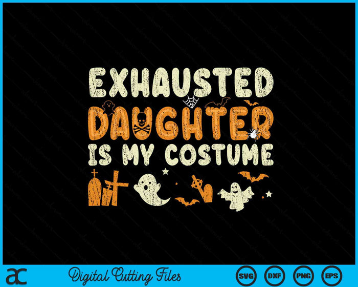 Funny Exhausted Daughter Is My Halloween Costume SVG PNG Digital Cutting Files Funny Exhausted Daughter Is My Halloween Costume SVG PNG Digital Cutting Files