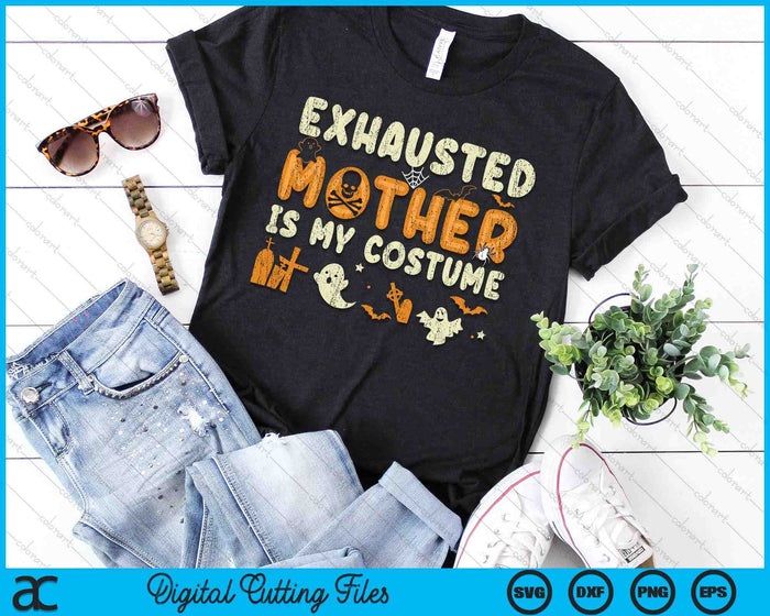 Funny Exhausted Mother Is My Halloween Costume SVG PNG Digital Cutting Files Funny Exhausted Mother Is My Halloween Costume SVG PNG Digital Cutting Files