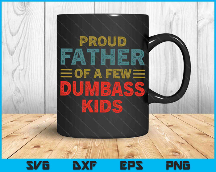 Funny Father's Day Proud Father Of A Few Dumbass Kids Joke SVG PNG Cutting Printable Files Funny Father's Day Proud Father Of A Few Dumbass Kids Joke SVG PNG Cutting Printable Files