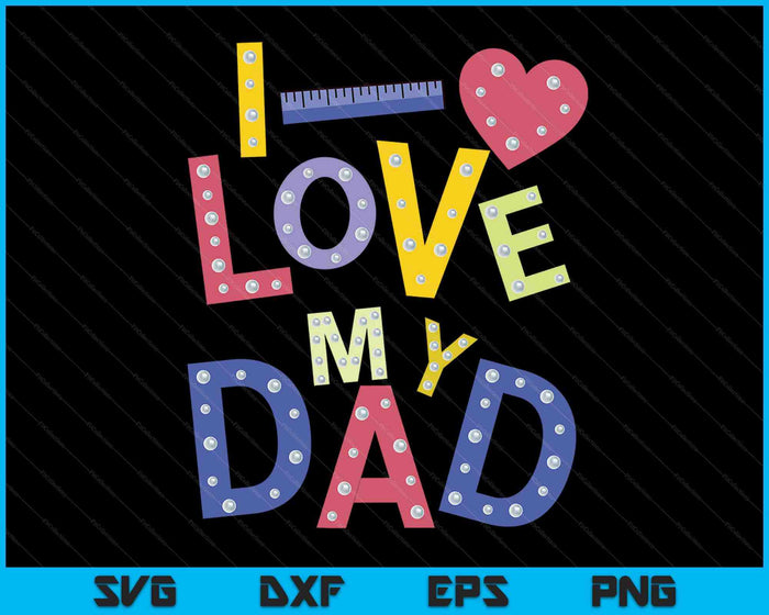 Fathers Day Valentines Day For Kids I Love My Dad SVG PNG Digital Printable Files