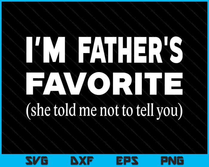 Funny Fathers Favorite Son Daughter I'm Father's Favorite SVG PNG Digital Printable Files Funny Fathers Favorite Son Daughter I'm Father's Favorite SVG PNG Digital Printable Files