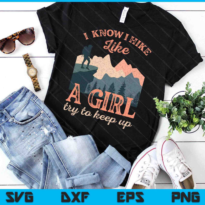 Funny Female Hiker Hiking I Know I Hike Like A Girl SVG PNG Digital Printable Files Funny Female Hiker Hiking I Know I Hike Like A Girl SVG PNG Digital Printable Files