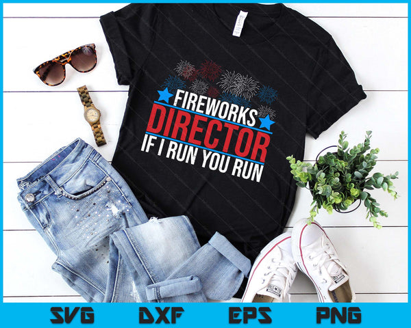 Funny Fireworks Director If I Run You Run SVG PNG Digital Printable Files