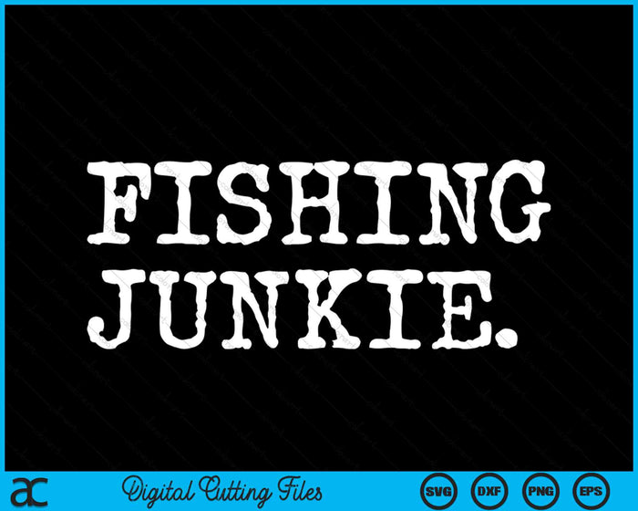 Funny Fishing Junkie Fisherman SVG PNG Digital Cutting File Funny Fishing Junkie Fisherman SVG PNG Digital Cutting File