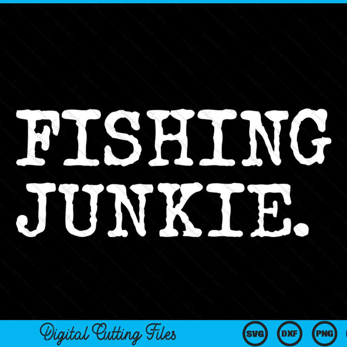 Funny Fishing Junkie Fisherman SVG PNG Digital Cutting File Funny Fishing Junkie Fisherman SVG PNG Digital Cutting File