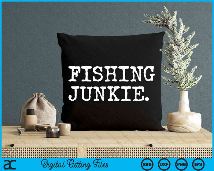 Funny Fishing Junkie Fisherman SVG PNG Digital Cutting File Funny Fishing Junkie Fisherman SVG PNG Digital Cutting File