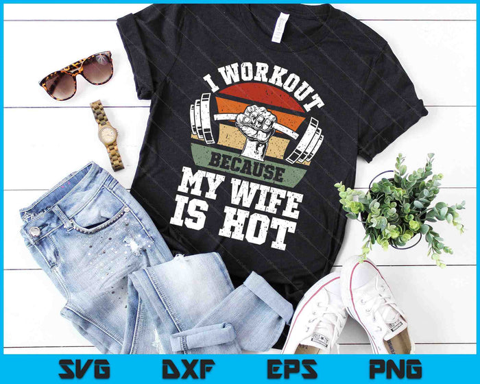 Funny Fitness Gym Lover I Workout Because My Wife Is Hot SVG PNG Digital Cutting Files Funny Fitness Gym Lover I Workout Because My Wife Is Hot SVG PNG Digital Cutting Files