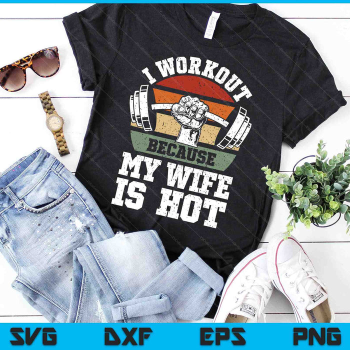 Funny Fitness Gym Lover I Workout Because My Wife Is Hot SVG PNG Digital Cutting Files Funny Fitness Gym Lover I Workout Because My Wife Is Hot SVG PNG Digital Cutting Files