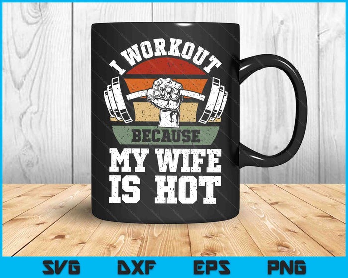 Funny Fitness Gym Lover I Workout Because My Wife Is Hot SVG PNG Digital Cutting Files Funny Fitness Gym Lover I Workout Because My Wife Is Hot SVG PNG Digital Cutting Files
