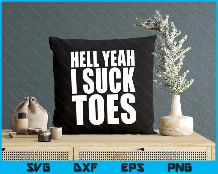Funny Foot Fetish Sucking Toes Joke Hell Yeah I Suck Toes SVG PNG Digital Printable Files Funny Foot Fetish Sucking Toes Joke Hell Yeah I Suck Toes SVG PNG Digital Printable Files