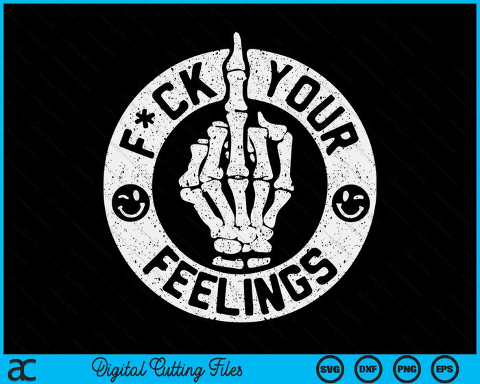 Funny Fuck Your Feelings SVG PNG Digital Cutting File Funny Fuck Your Feelings SVG PNG Digital Cutting File