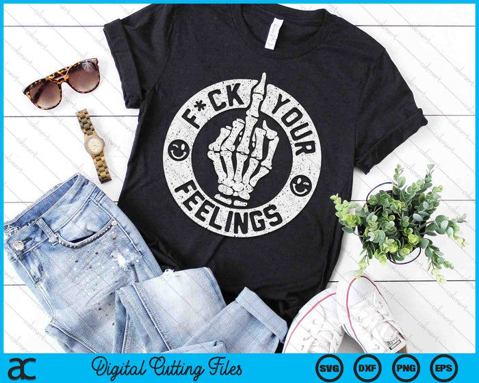 Funny Fuck Your Feelings SVG PNG Digital Cutting File Funny Fuck Your Feelings SVG PNG Digital Cutting File