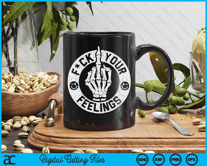 Funny Fuck Your Feelings SVG PNG Digital Cutting File Funny Fuck Your Feelings SVG PNG Digital Cutting File