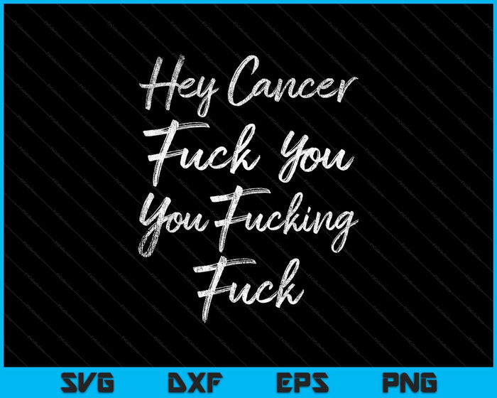 Funny Hey Cancer Fuck You You Fucking Fuck SVG PNG Cutting Printable Files Funny Hey Cancer Fuck You You Fucking Fuck SVG PNG Cutting Printable Files