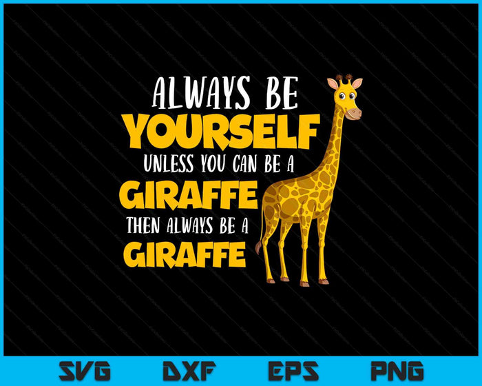 Funny Giraffe Be Yourself Unless You Can Be a Giraffe SVG PNG Digital Printable Files Funny Giraffe Be Yourself Unless You Can Be a Giraffe SVG PNG Digital Printable Files