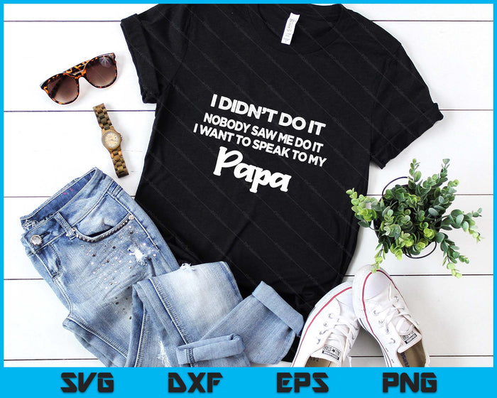 Funny Grandkids - I Didn't Do It Nobody Saw Me Do It Papa SVG PNG Digital Printable Files Funny Grandkids - I Didn't Do It Nobody Saw Me Do It Papa SVG PNG Digital Printable Files