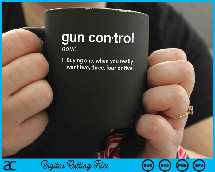 Funny Gun Saying And Statement Gun Control Definition SVG PNG Digital Cutting Files Funny Gun Saying And Statement Gun Control Definition SVG PNG Digital Cutting Files